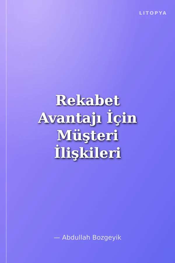 Rekabet Avantajı İçin Müşteri İlişkileri Yönetimi