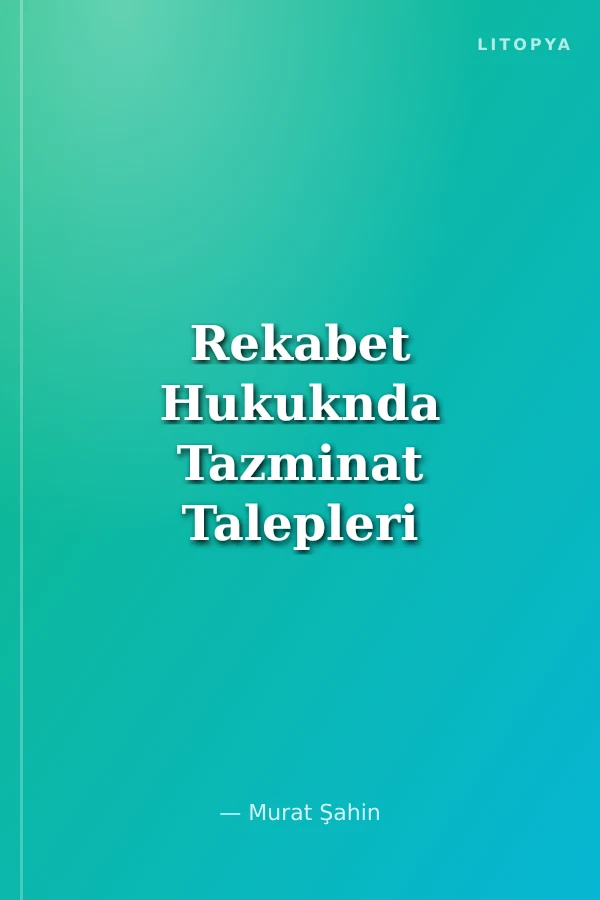 Rekabet Hukuknda Tazminat Talepleri ABD, AB ve Türk Rekabet Hukuklarında
