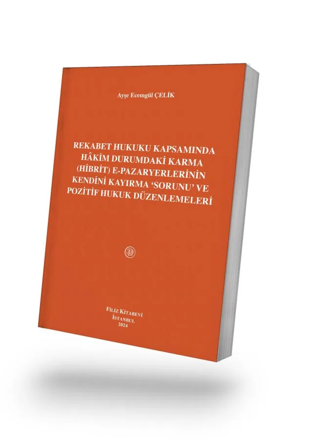 Rekabet Hukuku Kapsamında Hâkim Durumdaki Karma (Hibrit) e-Pazaryerlerinin Kendini Kayırma ‘Sorunu’ ve Pozitif Hukuk Düzenlemeleri