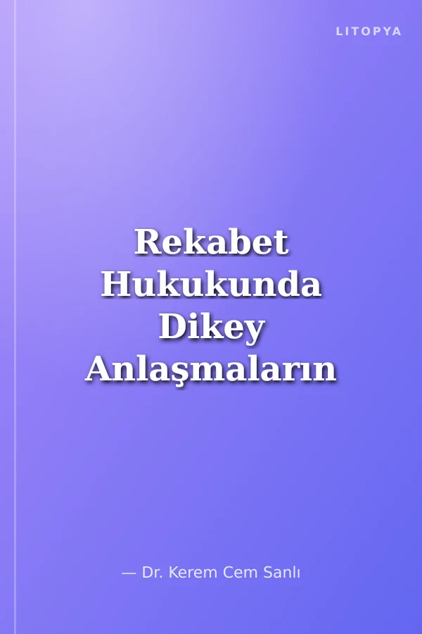 Rekabet Hukukunda Dikey Anlaşmaların Son 10 Yılı