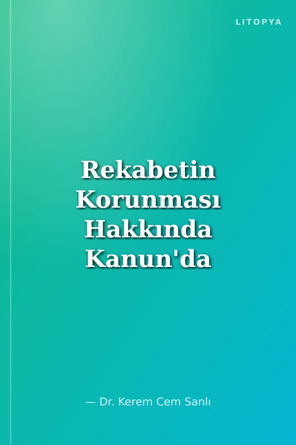 Rekabetin Korunması Hakkında Kanun'da Yapılan 2020 Yılı Değişiklikleri: Nedenleri, Kapsamı ve Olası Etkileri