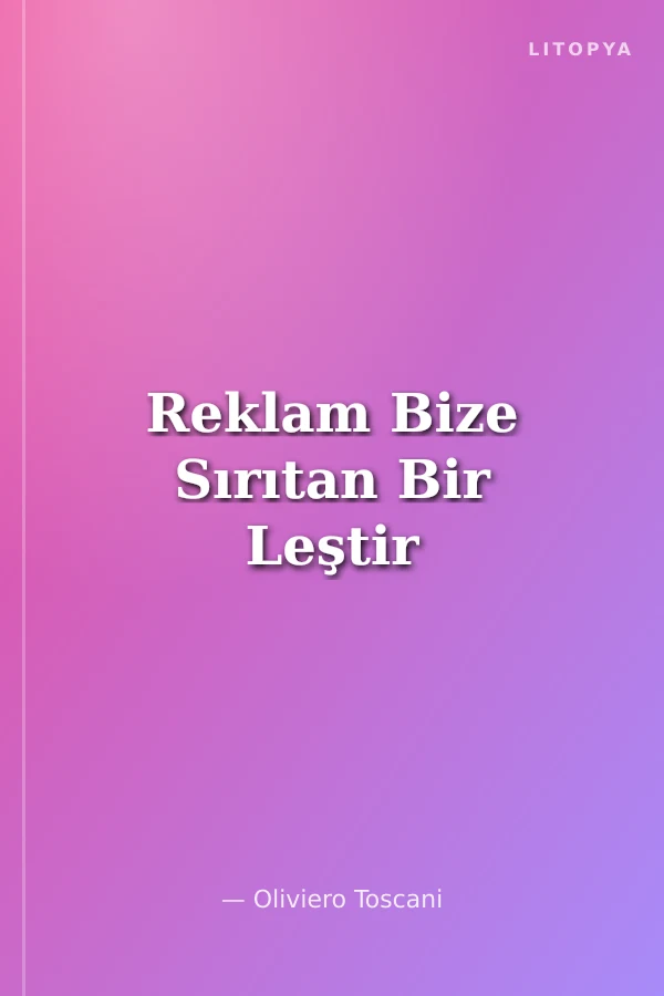 Reklam Bize Sırıtan Bir Leştir