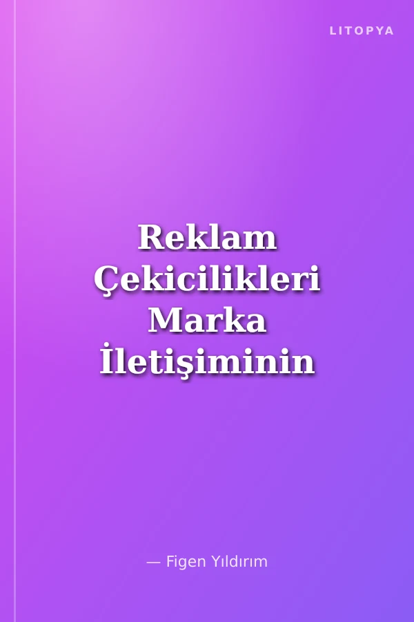 Reklam Çekicilikleri Marka İletişiminin Sihirli Anahtarı