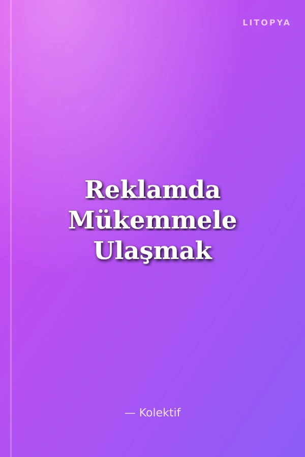 Reklamda Mükemmele Ulaşmak