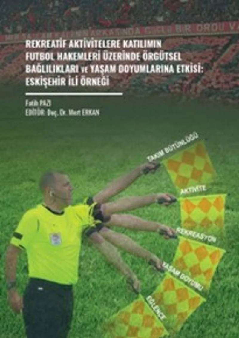 Rekreatif Aktivitelere Katılımın Futbol Hakemleri Üzerinde Örgütsel Bağlılıkları ve Yaşam Doyumlarına Etkisi: Eskişehir İli Örneği