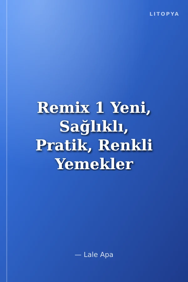 Remix 1 Yeni, Sağlıklı, Pratik, Renkli Yemekler