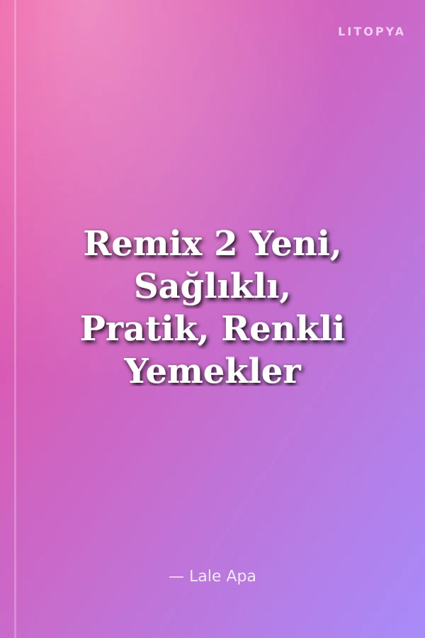 Remix 2 Yeni, Sağlıklı, Pratik, Renkli Yemekler