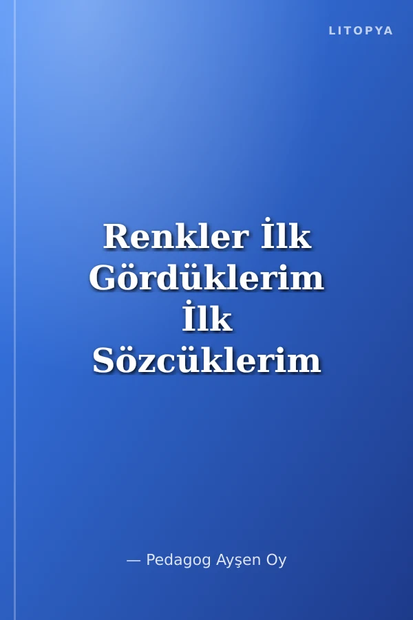 Renkler İlk Gördüklerim İlk Sözcüklerim 5 (2+yaş)
