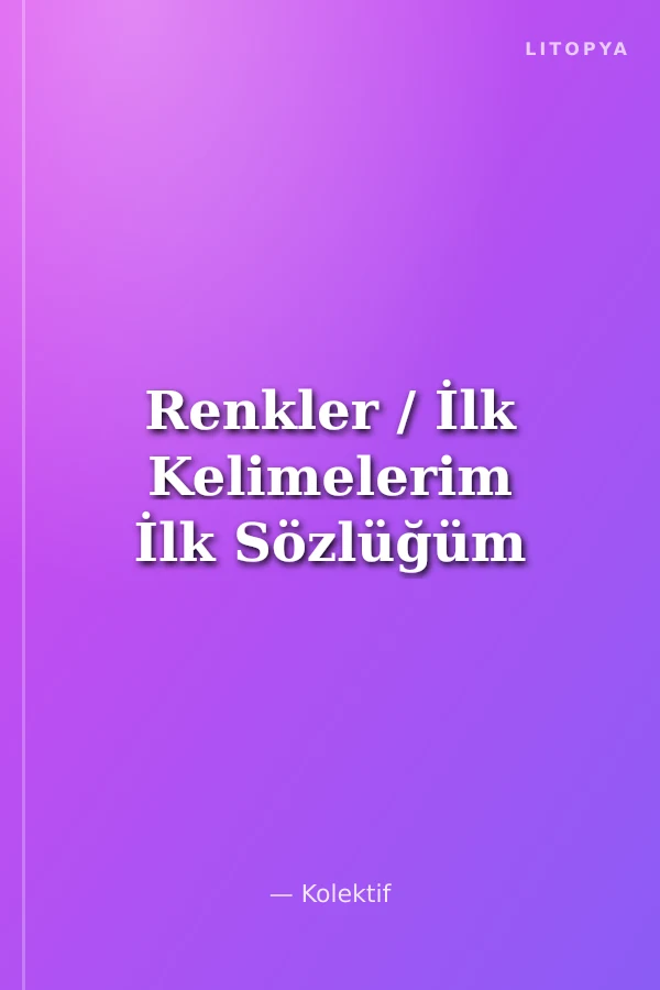 Renkler / İlk Kelimelerim İlk Sözlüğüm