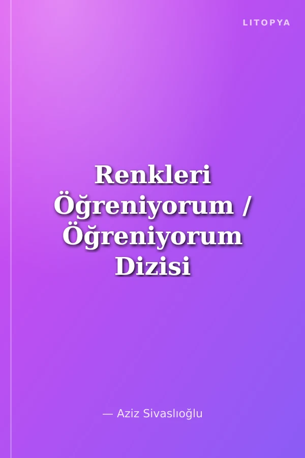 Renkleri Öğreniyorum / Öğreniyorum Dizisi