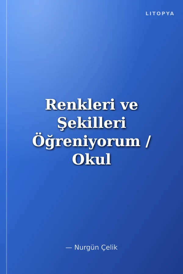 Renkleri ve Şekilleri Öğreniyorum / Okul Öncesi Çocukları İçin
