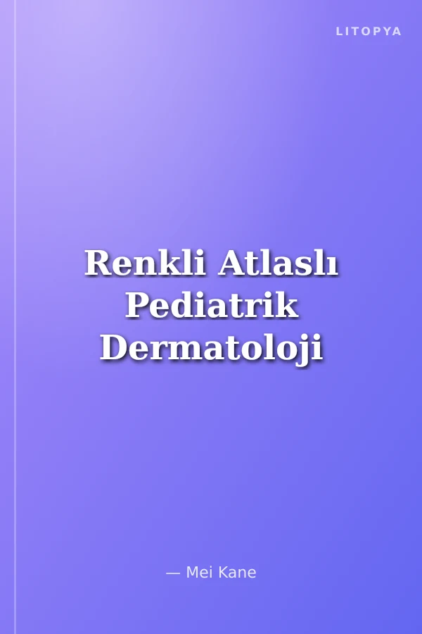 Renkli Atlaslı Pediatrik Dermatoloji