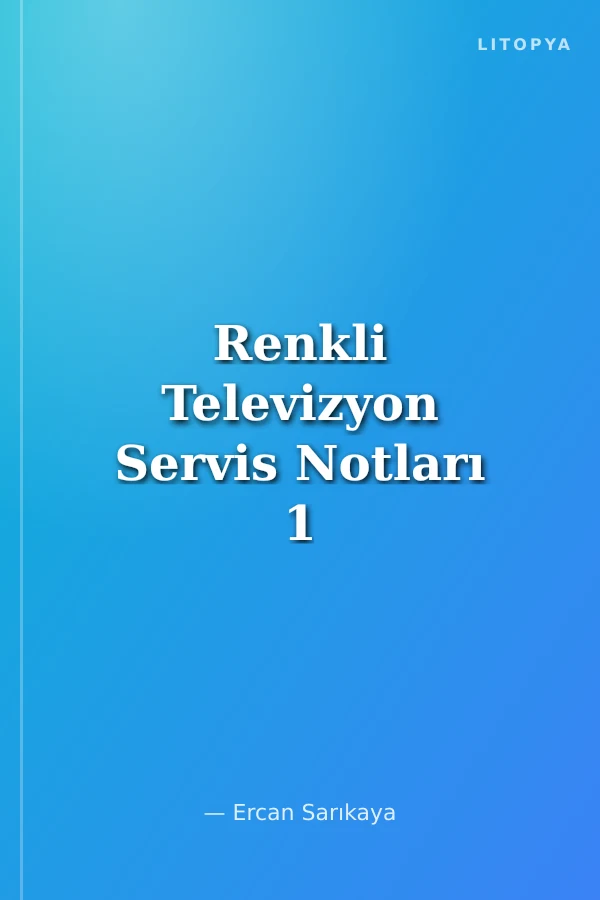 Renkli Televizyon Servis Notları 1 Yüzlerce Arıza Çeşidi