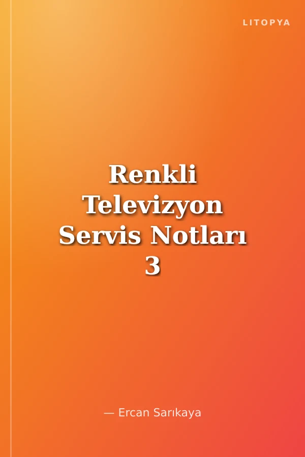 Renkli Televizyon Servis Notları 3 Yüzlerce Arıza Çeşidi
