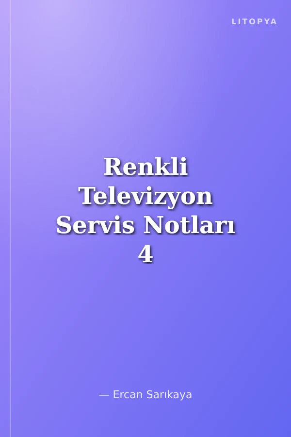 Renkli Televizyon Servis Notları 4 Yüzlerce Arıza Çeşidi