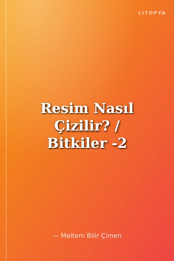 Resim Nasıl Çizilir? / Bitkiler -2