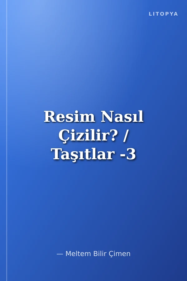 Resim Nasıl Çizilir? / Taşıtlar -3