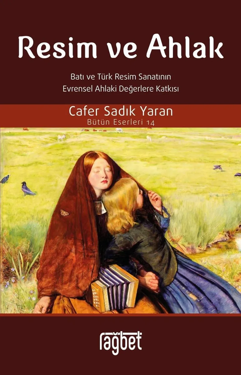 Resim ve Ahlak Batı ve Türk Resim Sanatının Evrensel Ahlaki Değerlere Katkısı