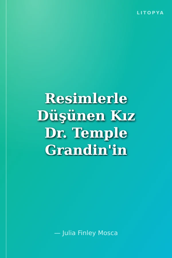 Resimlerle Düşünen Kız Dr. Temple Grandin'in Hikayesi