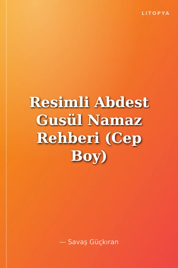 Resimli Abdest Gusül Namaz Rehberi (Cep Boy)
