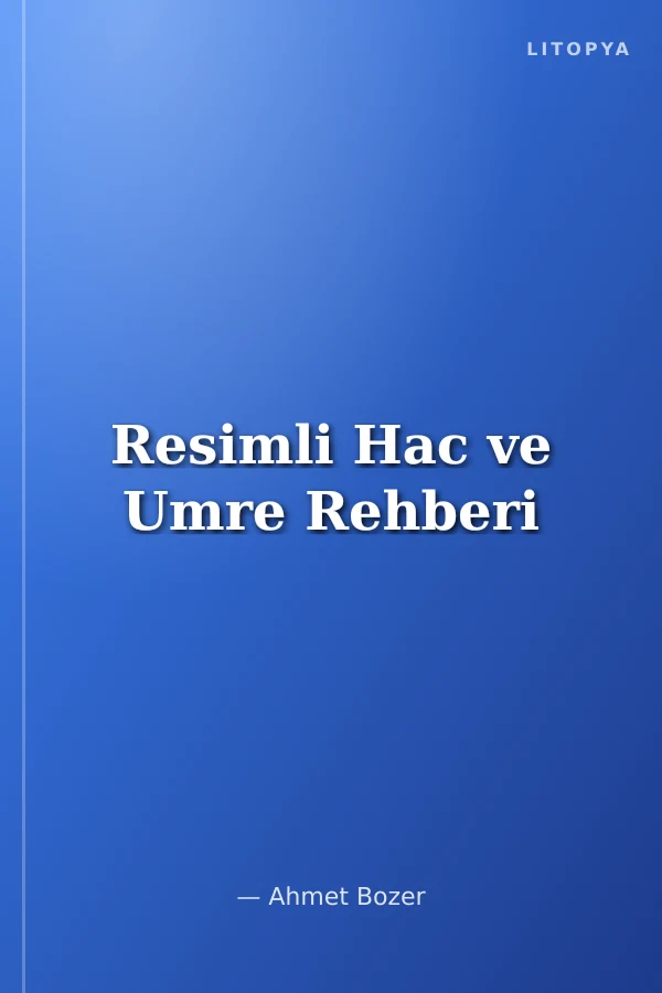 Resimli Hac ve Umre Rehberi