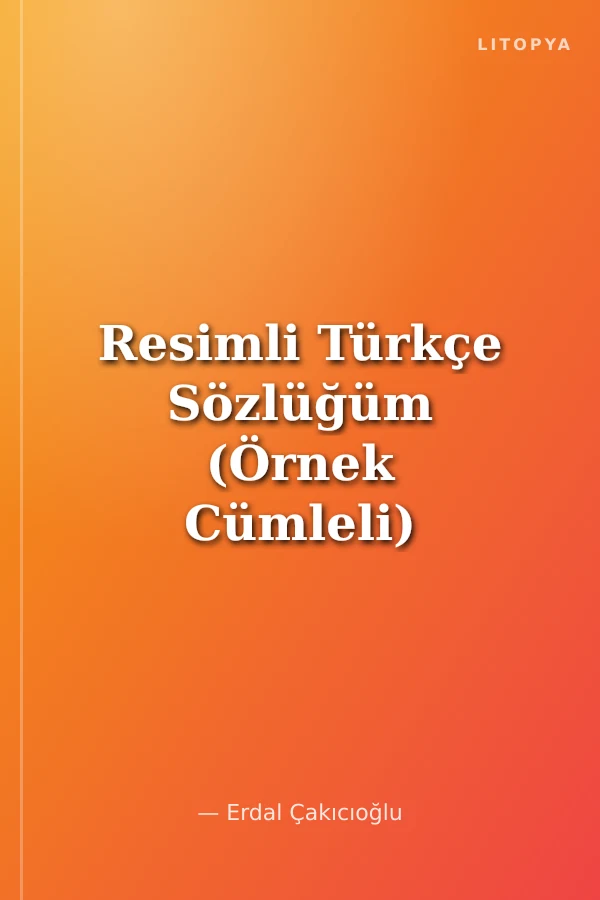 Resimli Türkçe Sözlüğüm (Örnek Cümleli)