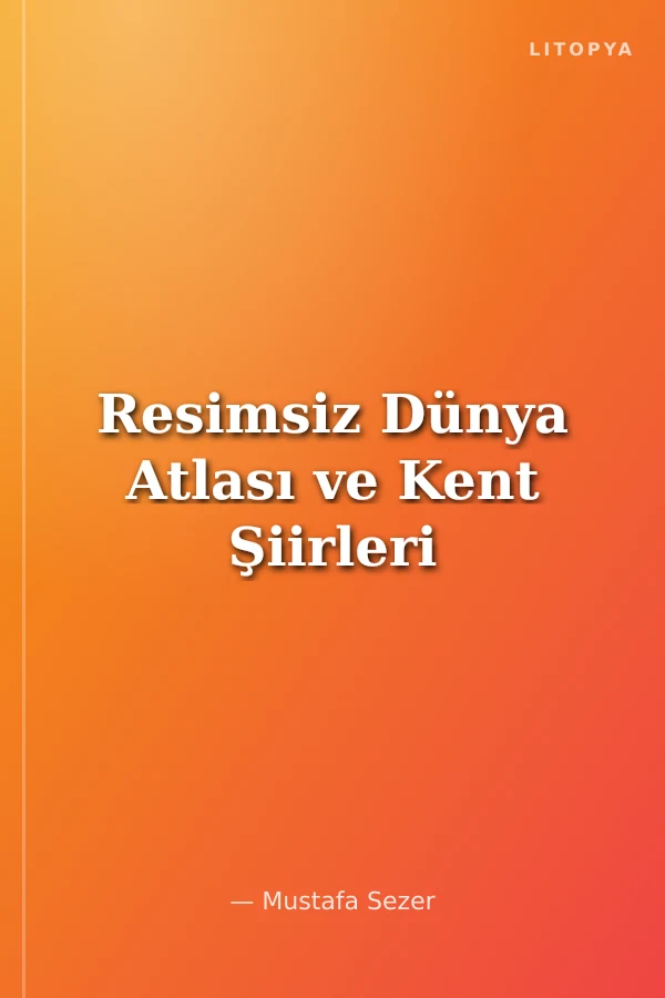 Resimsiz Dünya Atlası ve Kent Şiirleri