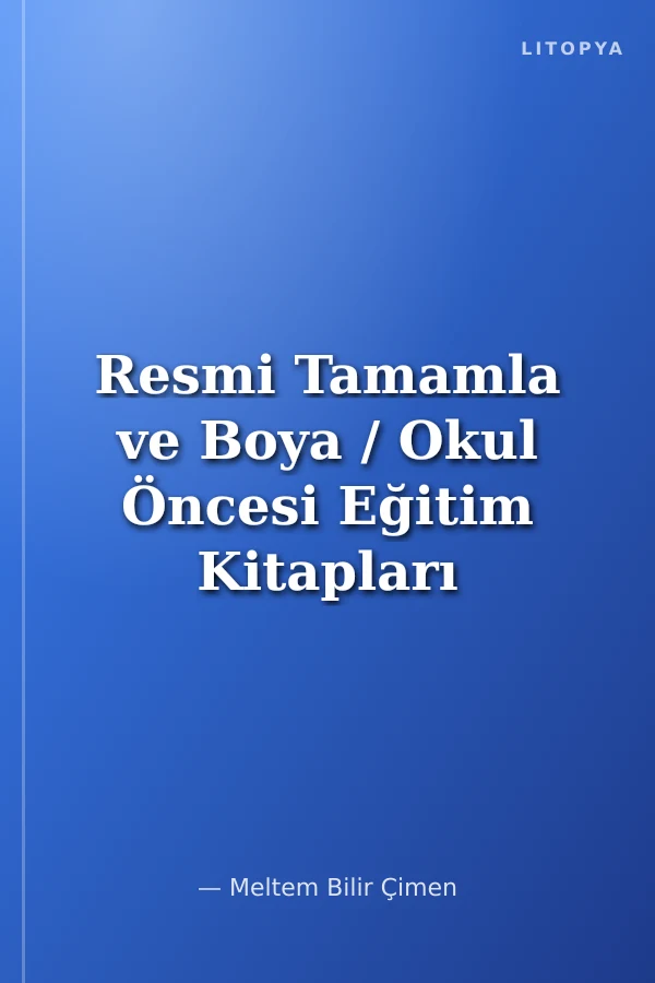 Resmi Tamamla ve Boya / Okul Öncesi Eğitim Kitapları -5