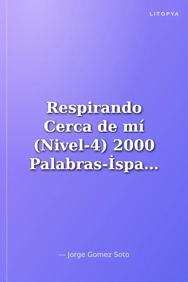 Respirando Cerca de mí (Nivel-4) 2000 Palabras-İspanyolca Okuma Kitabı