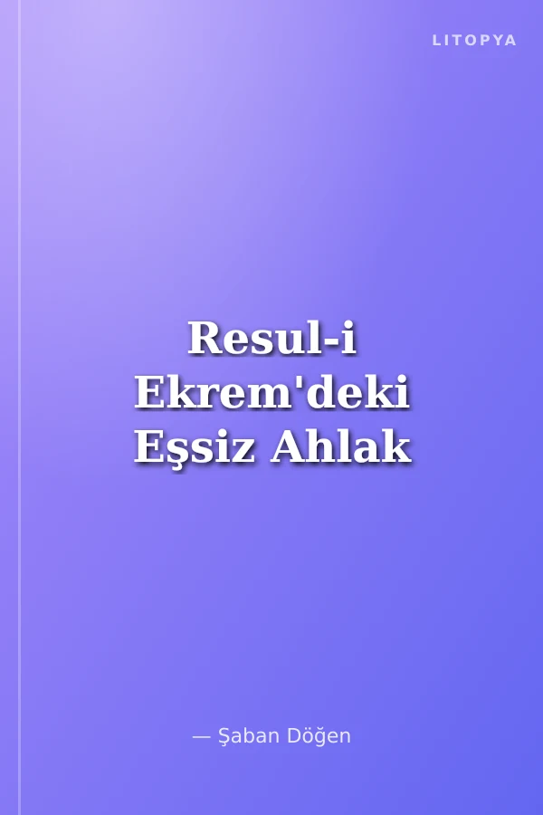 Resul-i Ekrem'deki Eşsiz Ahlak