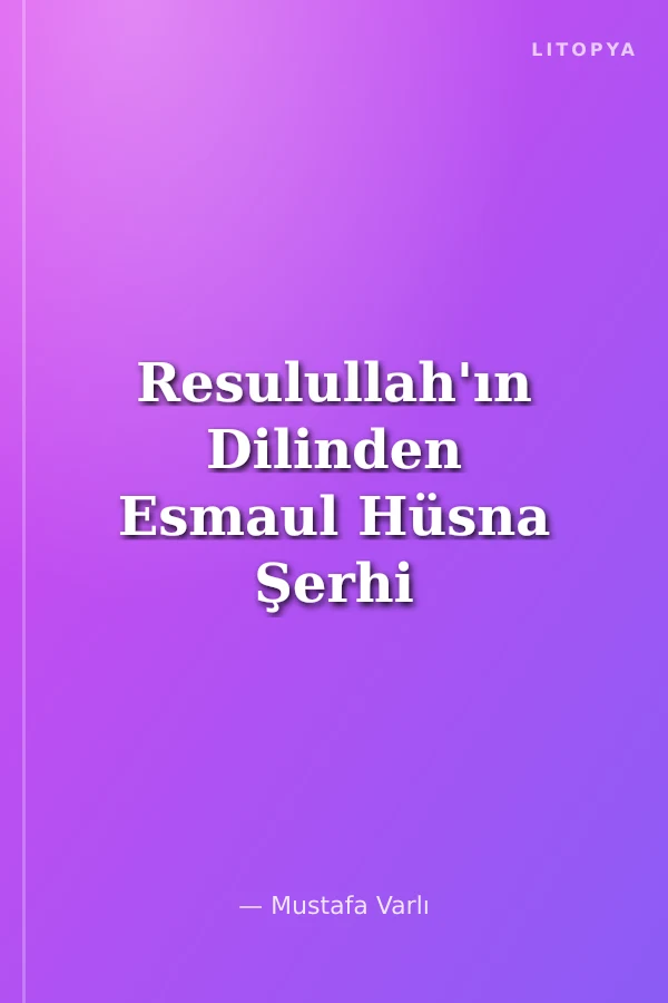 Resulullah'ın Dilinden Esmaul Hüsna Şerhi ve Üç Aylarda Çekilecek Tesbihler