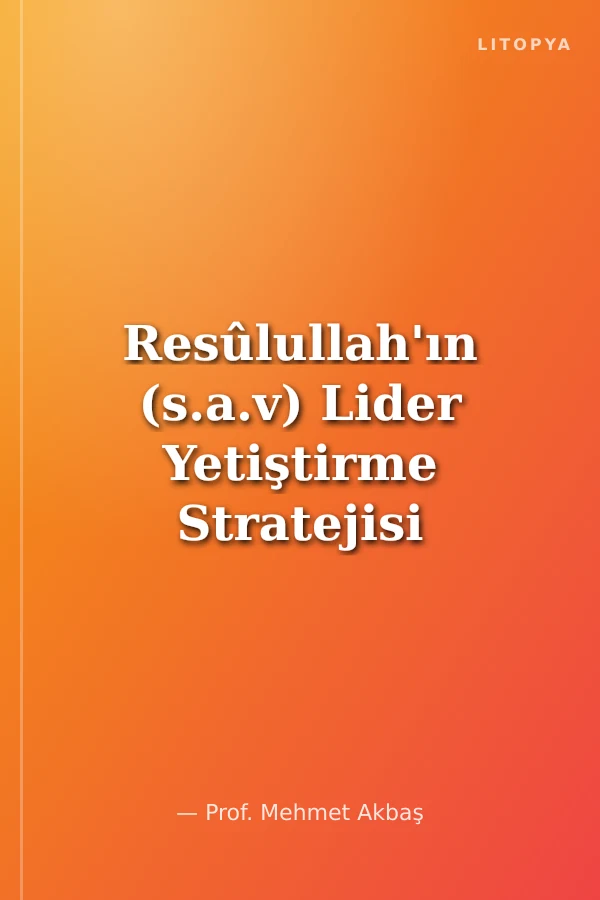 Resûlullah'ın (s.a.v) Lider Yetiştirme Stratejisi