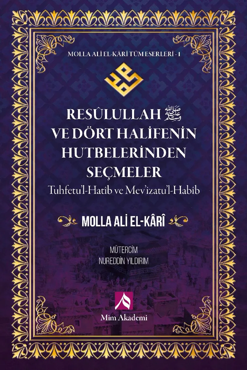 Resulullah (s.a.v.) ve Dört Halifenin Hutbelerinden Seçmeler / Molla Ali El-Kari Tüm Eserleri 1