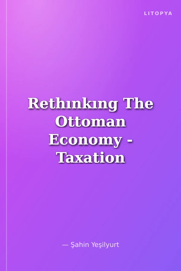 Rethınkıng The Ottoman Economy - Taxation and the Ottoman Mindset