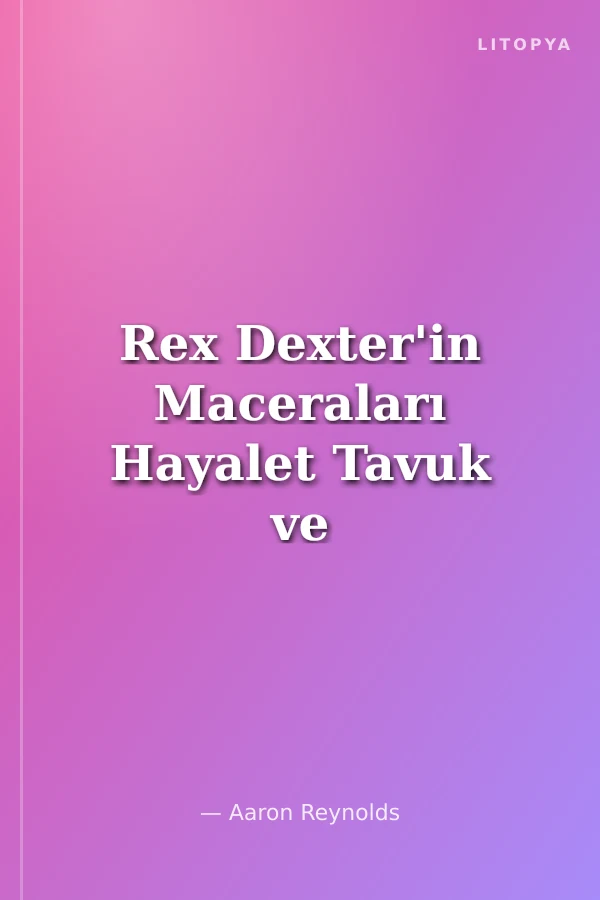 Rex Dexter'in Maceraları Hayalet Tavuk ve Ben