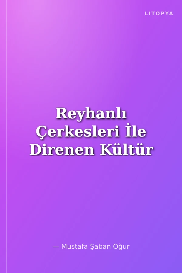 Reyhanlı Çerkesleri İle Direnen Kültür