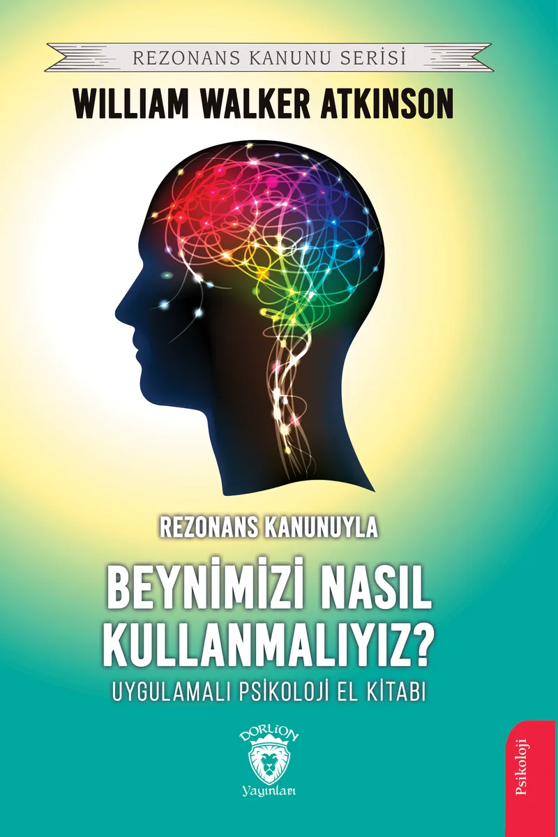 Rezonans Kanunuyla Beynimizi Nasıl Kullanmalıyız? Uygulamalı Psikoloji El Kitabı