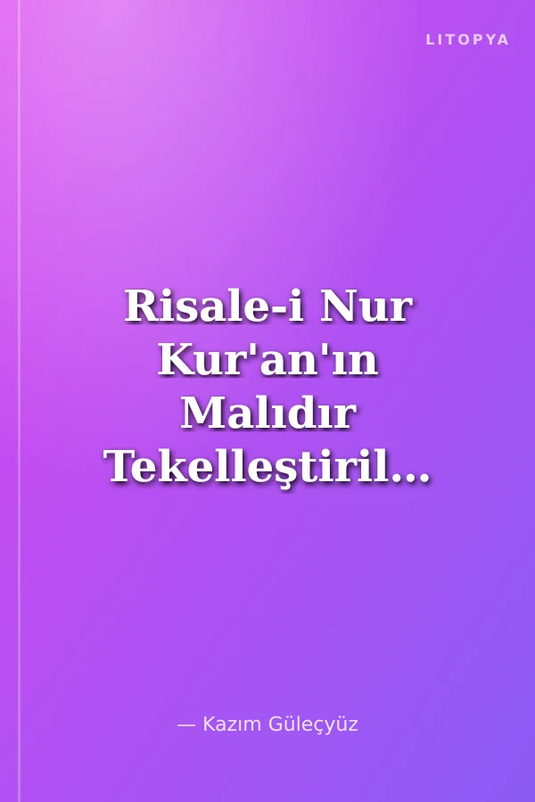 Risale-i Nur Kur'an'ın Malıdır Tekelleştirilemez