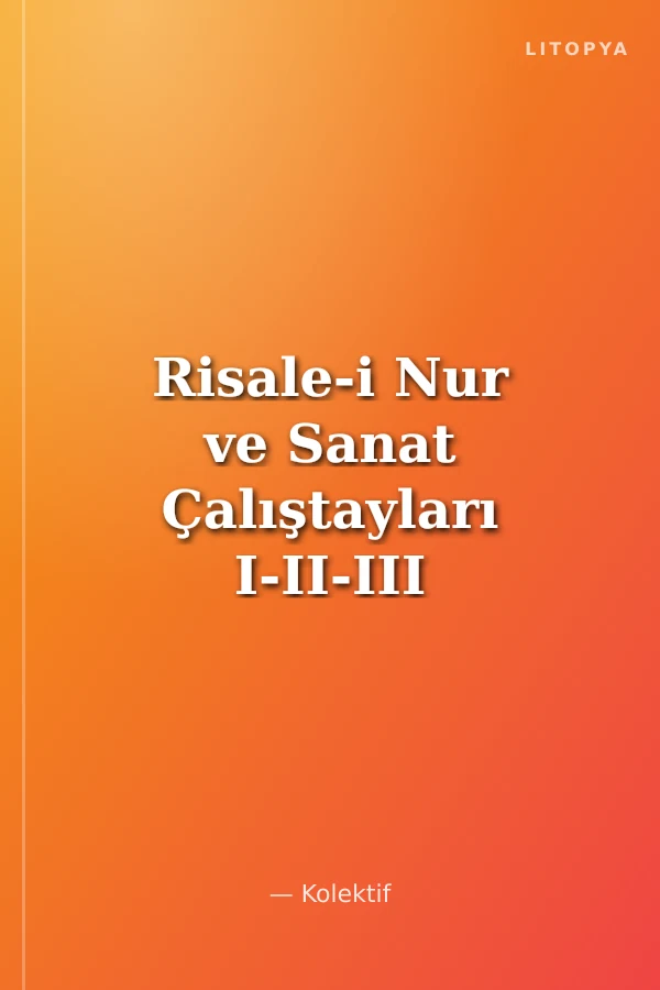 Risale-i Nur ve Sanat Çalıştayları I-II-III