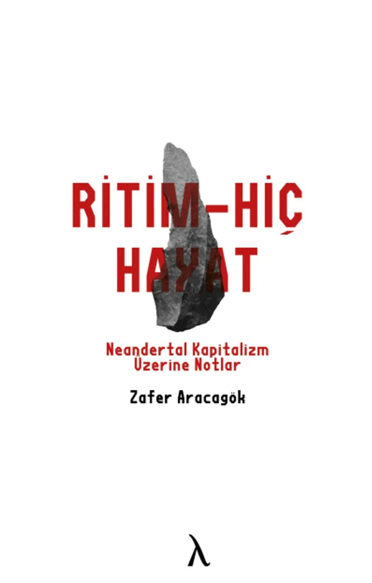 Ritm-Hiç-Hayat Neandertal Kapitalizm Üzerine Notlar