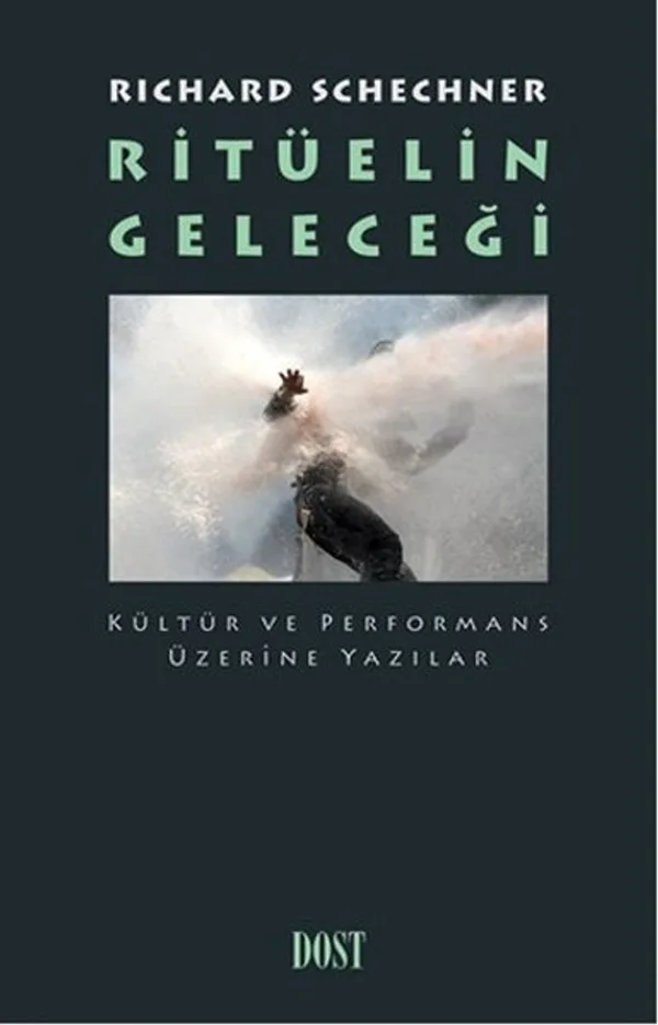 Ritüelin Geleceği Kültür ve Performans Üzerine Yazılar