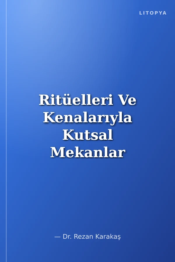 Ritüelleri Ve Kenalarıyla Kutsal Mekanlar (Güneydoğu Anadolu Bölgesi)-II