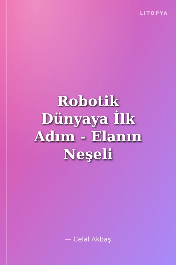 Robotik Dünyaya İlk Adım - Elanın Neşeli Günlüğü 7. Kitap / 2. Sınıf Okuma Kitabı
