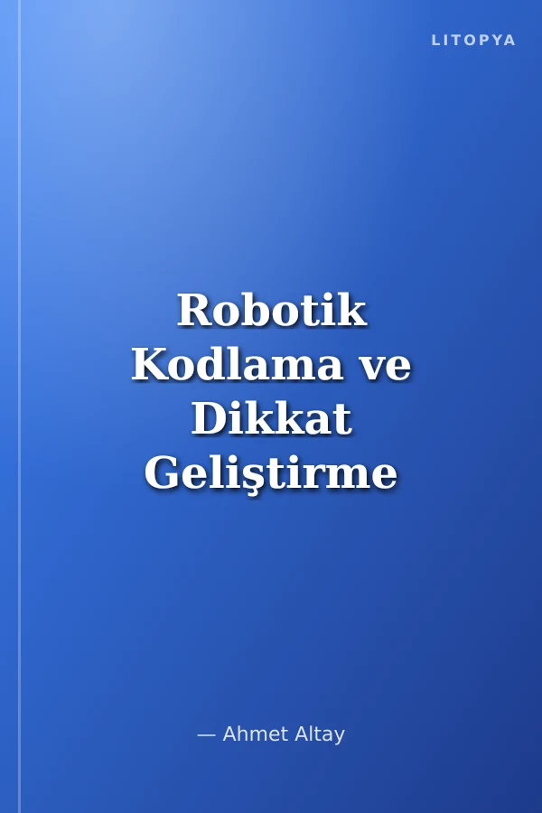 Robotik Kodlama ve Dikkat Geliştirme kitabım (5 Yaş+)