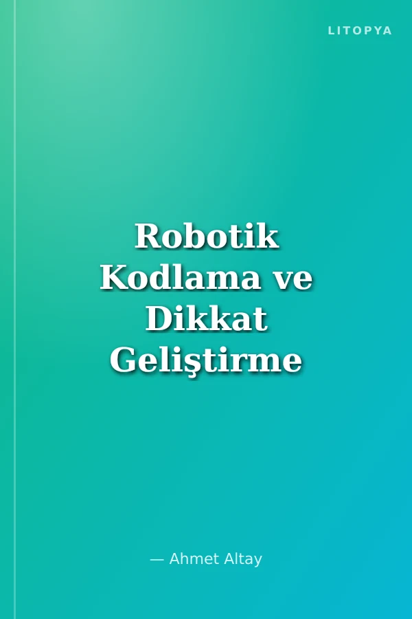 Robotik Kodlama ve Dikkat Geliştirme Kitabım (7 Yaş+)