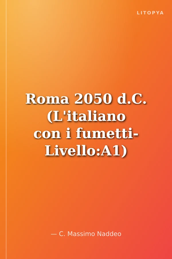 Roma 2050 d.C. (L'italiano con i fumetti- Livello:A1) İtalyanca Okuma Kitabı