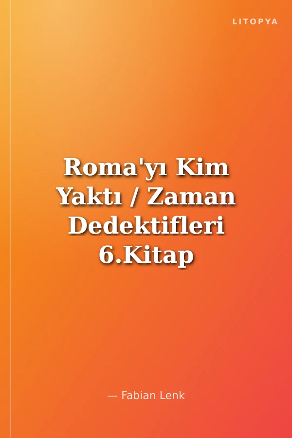 Roma'yı Kim Yaktı / Zaman Dedektifleri 6.Kitap