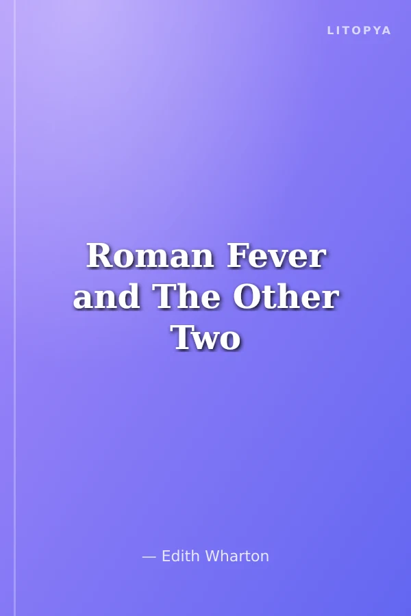 Roman Fever and The Other Two