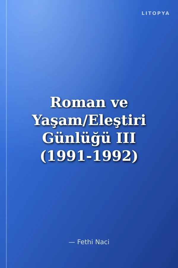 Roman ve Yaşam/Eleştiri Günlüğü III (1991-1992)