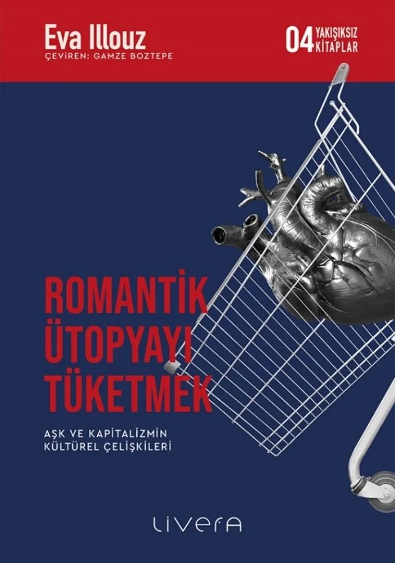 Romantik Ütopyayı Tüketmek Aşk ve Kapitalizmin Kültürel Çelişkileri